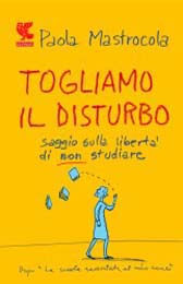 Trama Romanzo “Togliamo il disturbo. Saggio sulla libertà di non studiare”