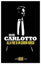 Trama Romanzo “Alla fine di un giorno noioso” di Massimo Carlotto