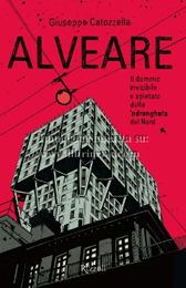 Recensione Libro “Alveare – Il dominio invisibile e spietato della ‘ndrangheta del Nord”