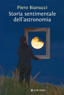 Recensione Libro “Storia sentimentale dell’astronomia”