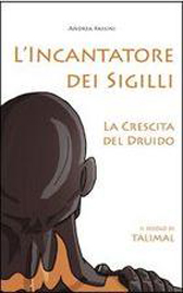 Recensione Libro intervista Andrea Passini autore del libro “L’incantatore dei sigilli – La crescita del Druido”