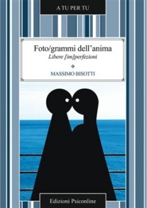 Recensione Libro “Foto/grammi dell’anima. Libere (im)perfezioni” di Massimo Bisotti Recensione Libro “Foto/grammi dell’anima. Libere (im)perfezioni” di Massimo Bisotti