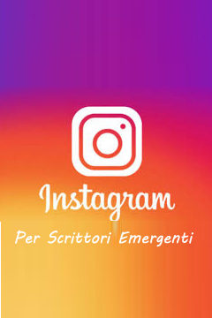 Instagram per Scrittori Emergenti - Social Media Strategies 2019