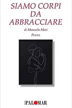 Siamo corpi di abbracciare di Manuela Mori