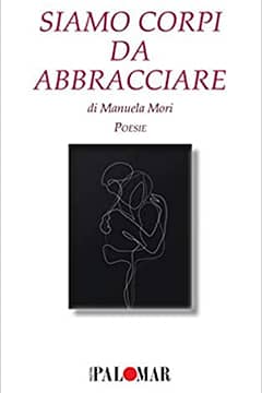 Siamo corpi di abbracciare di Manuela Mori