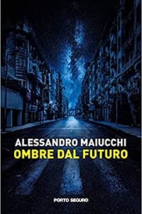 Ombre dal futuro di Alessandro Maiucchi