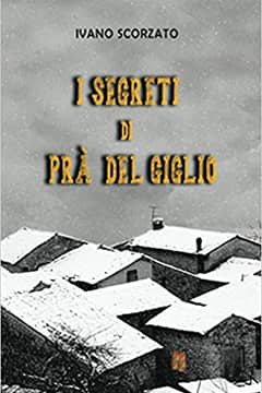 I segreti di Prà del Giglio di Ivano Scorzato