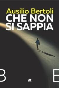 Che non si sappia di Ausilio Bertoli