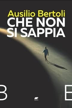 Che non si sappia di Ausilio Bertoli