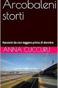 Arcobaleni storti di Anna Cuccuru