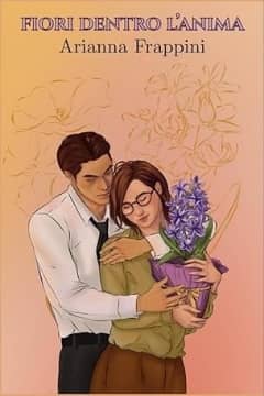 Fiori dentro l'anima di Arianna Frappini
