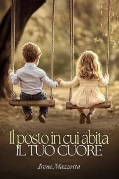 Il posto in cui abita il tuo cuore di Irene Mazzotta