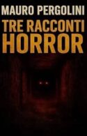 Tre racconti horror di Mauro Pergolini